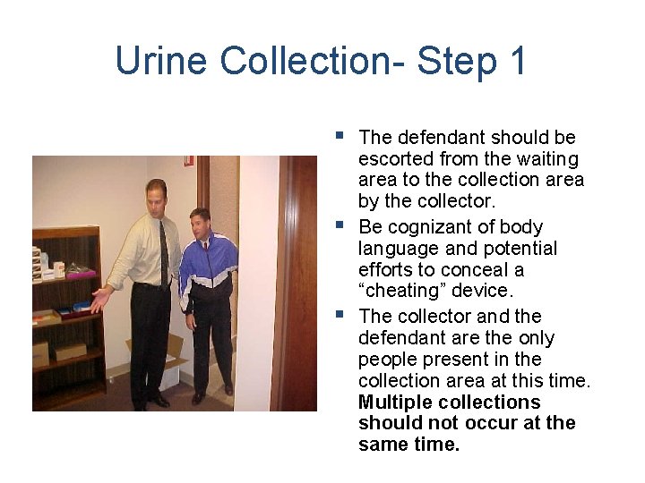 Urine Collection- Step 1 § The defendant should be escorted from the waiting area