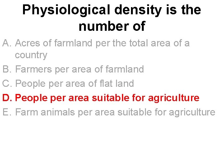 Physiological density is the number of A. Acres of farmland per the total area