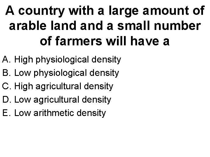 A country with a large amount of arable land a small number of farmers