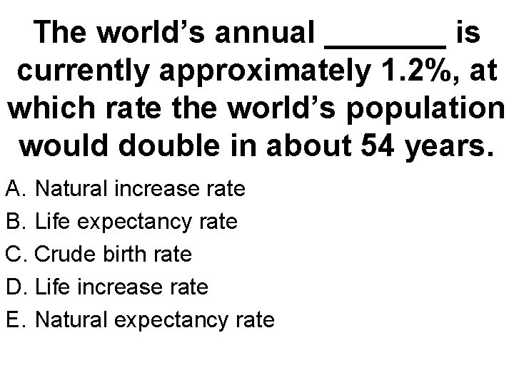 The world’s annual _______ is currently approximately 1. 2%, at which rate the world’s