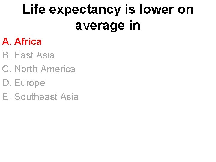 Life expectancy is lower on average in A. Africa B. East Asia C. North