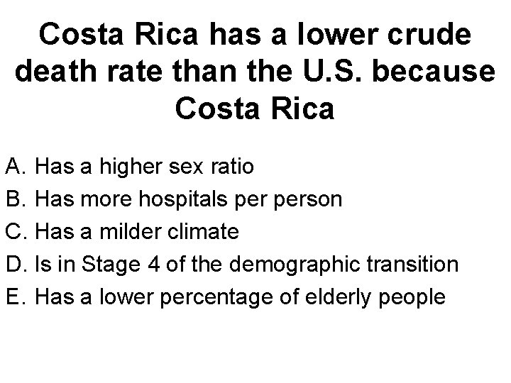 Costa Rica has a lower crude death rate than the U. S. because Costa