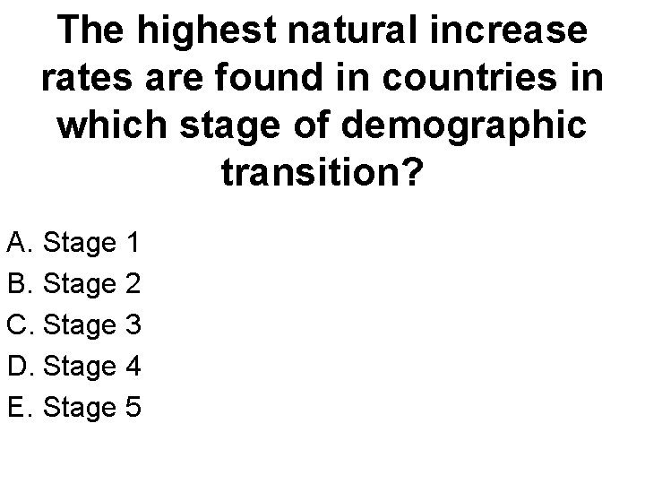 The highest natural increase rates are found in countries in which stage of demographic