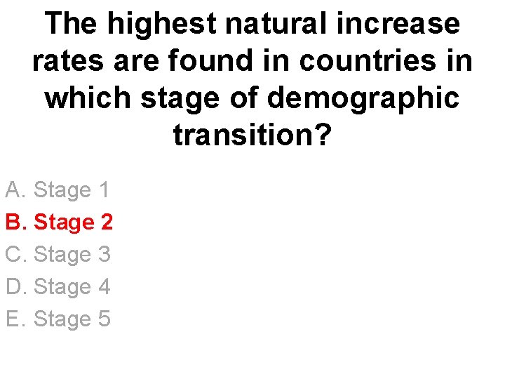 The highest natural increase rates are found in countries in which stage of demographic