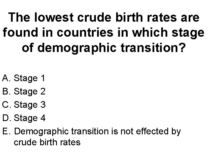 The lowest crude birth rates are found in countries in which stage of demographic