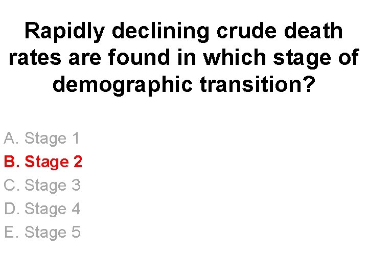 Rapidly declining crude death rates are found in which stage of demographic transition? A.