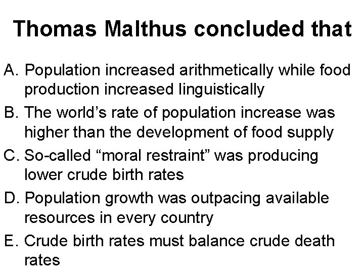 Thomas Malthus concluded that A. Population increased arithmetically while food production increased linguistically B.