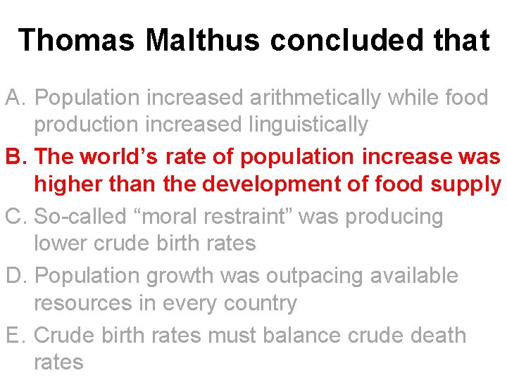 Thomas Malthus concluded that A. Population increased arithmetically while food production increased linguistically B.