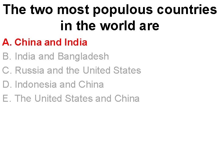 The two most populous countries in the world are A. China and India B.