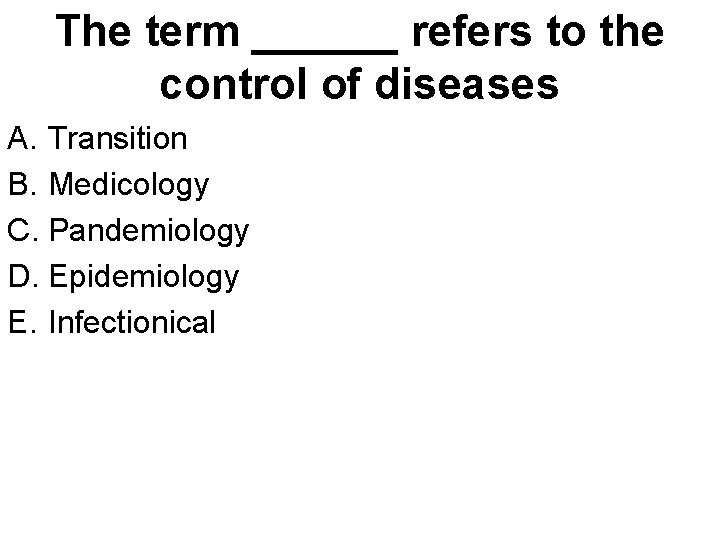 The term ______ refers to the control of diseases A. Transition B. Medicology C.