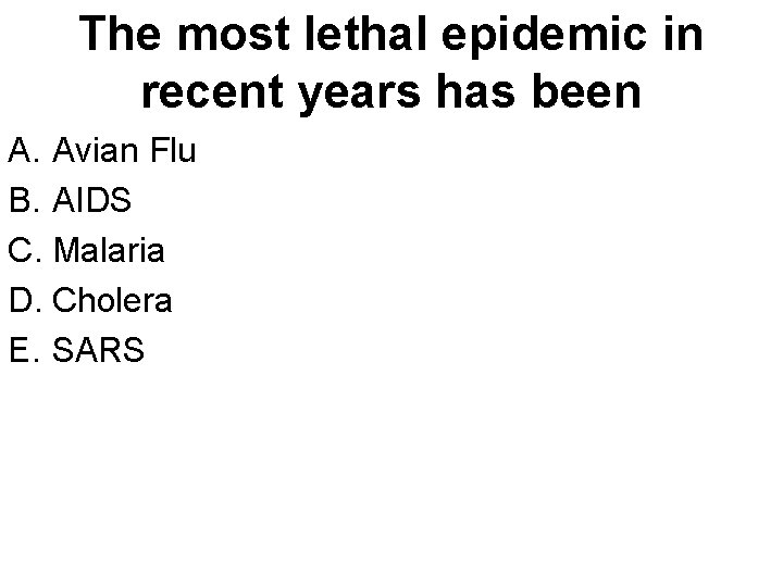 The most lethal epidemic in recent years has been A. Avian Flu B. AIDS