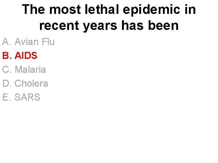 The most lethal epidemic in recent years has been A. Avian Flu B. AIDS