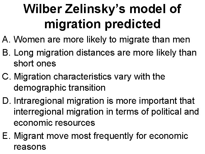 Wilber Zelinsky’s model of migration predicted A. Women are more likely to migrate than