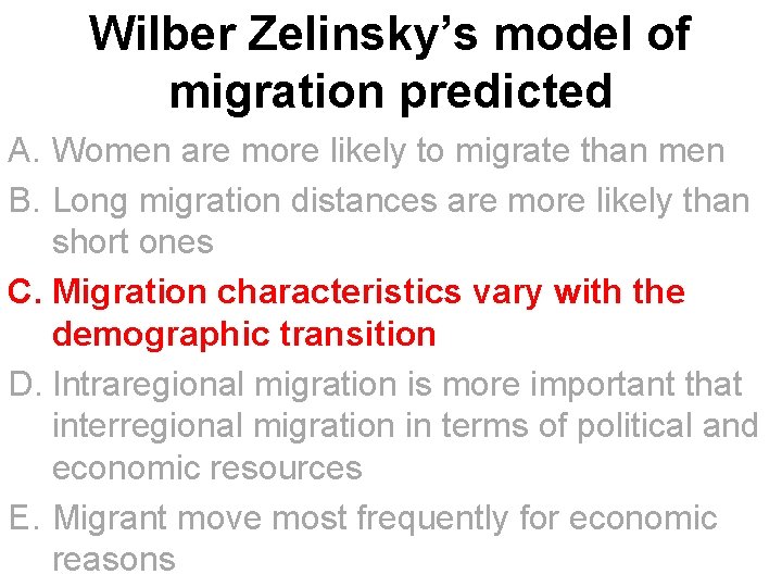 Wilber Zelinsky’s model of migration predicted A. Women are more likely to migrate than