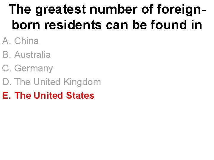 The greatest number of foreignborn residents can be found in A. China B. Australia