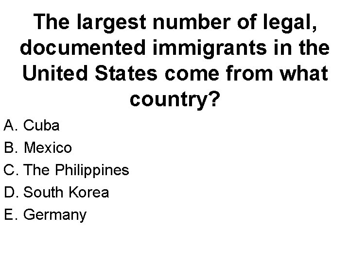 The largest number of legal, documented immigrants in the United States come from what