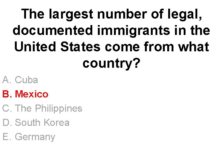 The largest number of legal, documented immigrants in the United States come from what