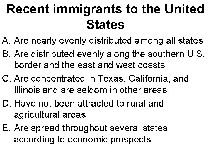 Recent immigrants to the United States A. Are nearly evenly distributed among all states