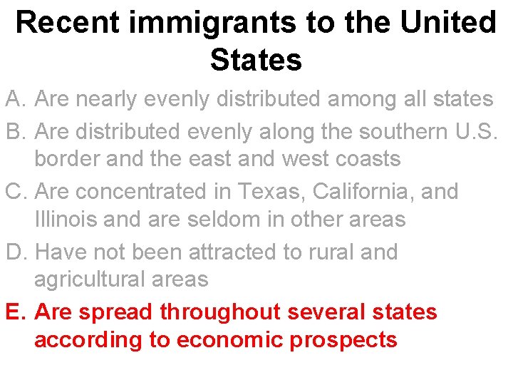 Recent immigrants to the United States A. Are nearly evenly distributed among all states