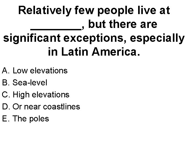 Relatively few people live at ____, but there are significant exceptions, especially in Latin