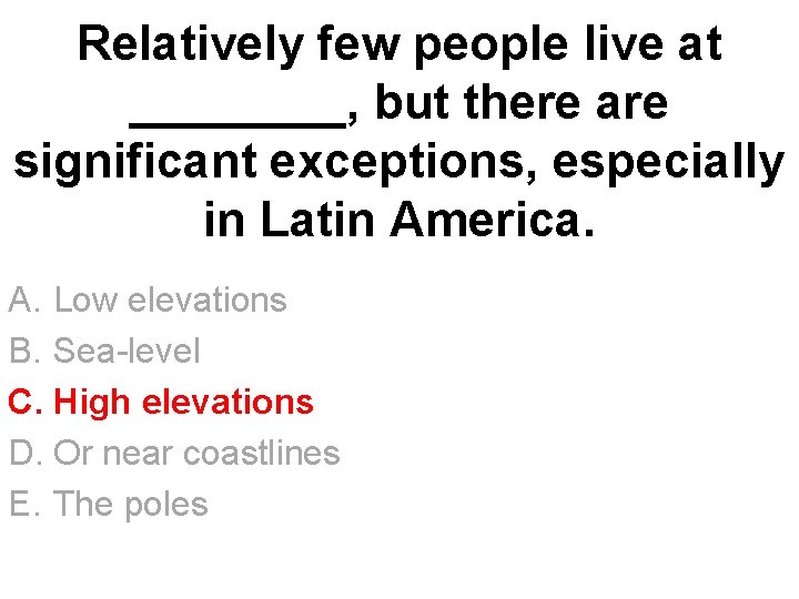 Relatively few people live at ____, but there are significant exceptions, especially in Latin