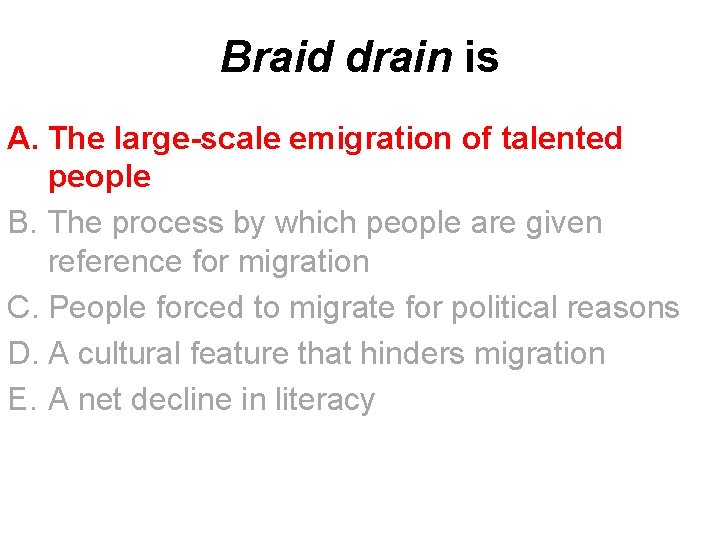 Braid drain is A. The large-scale emigration of talented people B. The process by