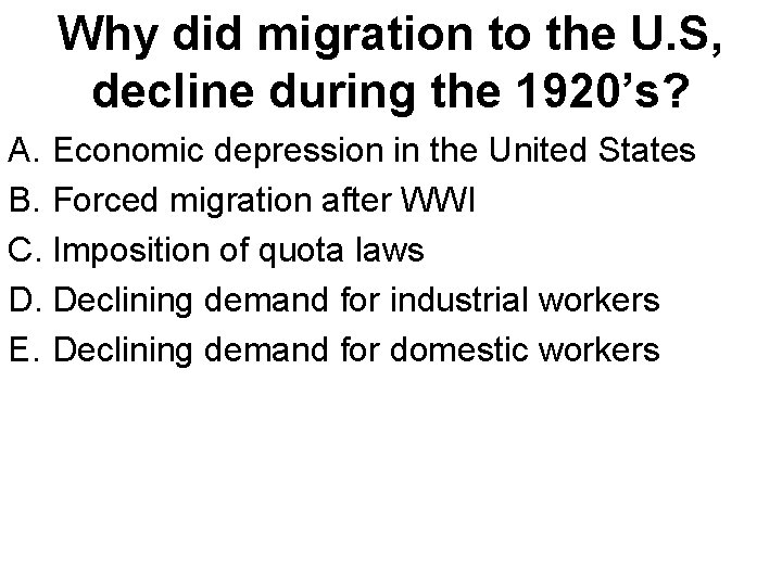 Why did migration to the U. S, decline during the 1920’s? A. Economic depression