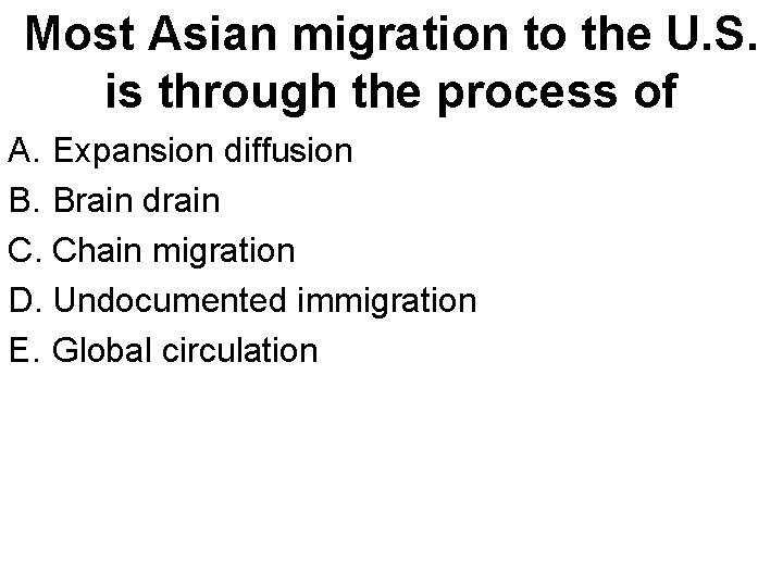 Most Asian migration to the U. S. is through the process of A. Expansion