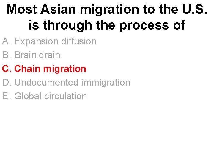 Most Asian migration to the U. S. is through the process of A. Expansion