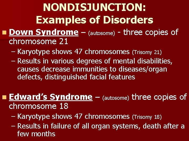 NONDISJUNCTION: Examples of Disorders n Down Syndrome – (autosome) - three copies of chromosome