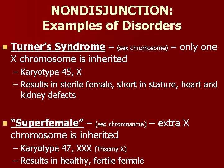 NONDISJUNCTION: Examples of Disorders n Turner’s Syndrome – (sex chromosome) – only one X