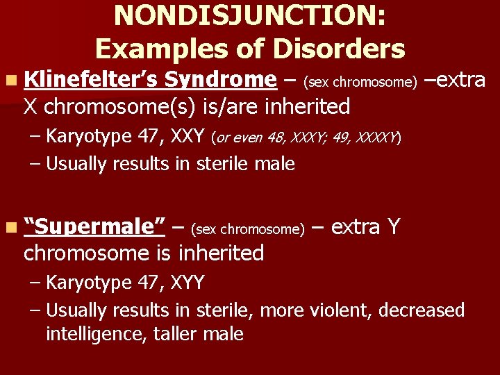 NONDISJUNCTION: Examples of Disorders n Klinefelter’s Syndrome – (sex chromosome) –extra X chromosome(s) is/are