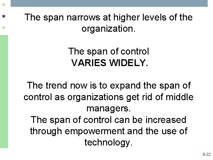 * * * The span narrows at higher levels of the organization. The span * * * The span narrows at higher levels of the organization. The span