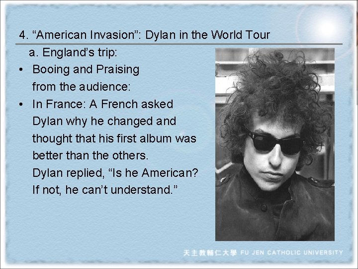 4. “American Invasion”: Dylan in the World Tour a. England’s trip: • Booing and