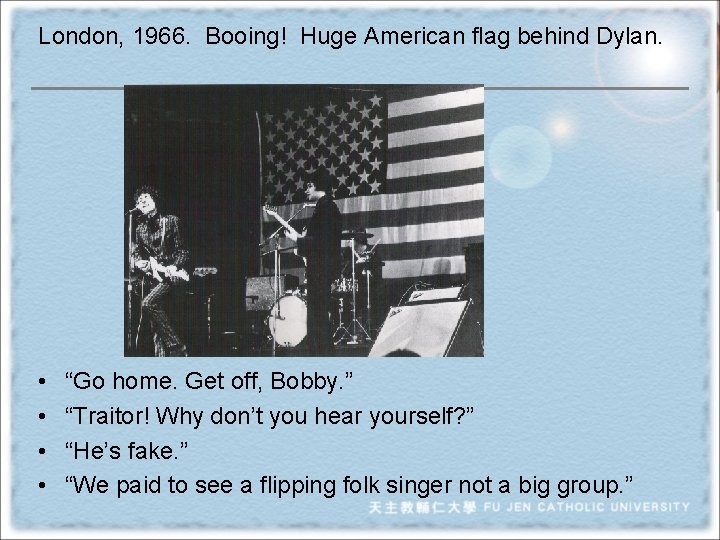 London, 1966. Booing! Huge American flag behind Dylan. • • “Go home. Get off,