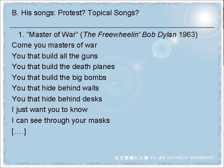 B. His songs: Protest? Topical Songs? 1. “Master of War” (The Freewheelin' Bob Dylan