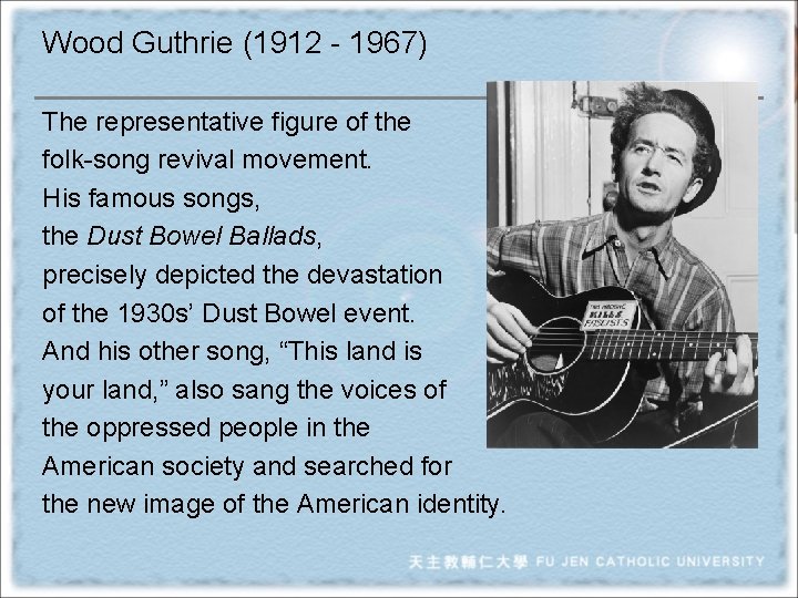 Wood Guthrie (1912 - 1967) The representative figure of the folk-song revival movement. His