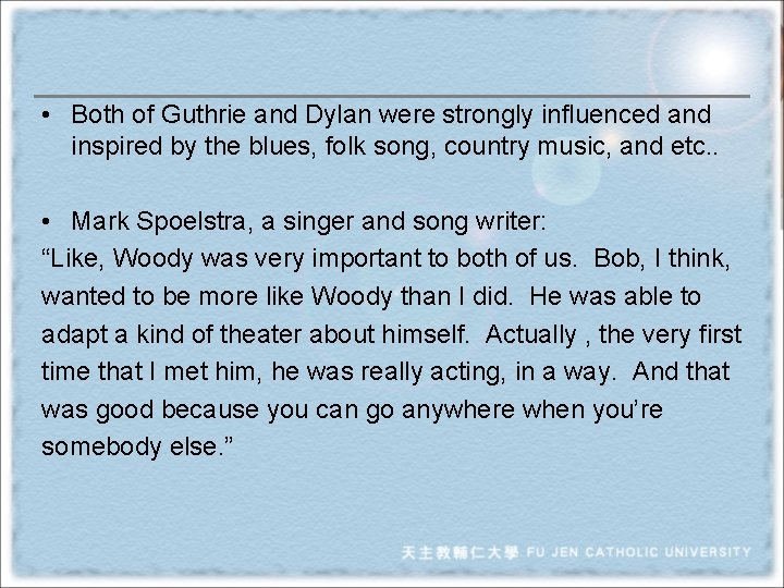  • Both of Guthrie and Dylan were strongly influenced and inspired by the