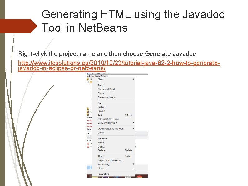 Generating HTML using the Javadoc Tool in Net. Beans Right-click the project name and Generating HTML using the Javadoc Tool in Net. Beans Right-click the project name and