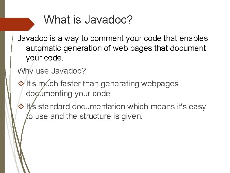 What is Javadoc? Javadoc is a way to comment your code that enables automatic What is Javadoc? Javadoc is a way to comment your code that enables automatic