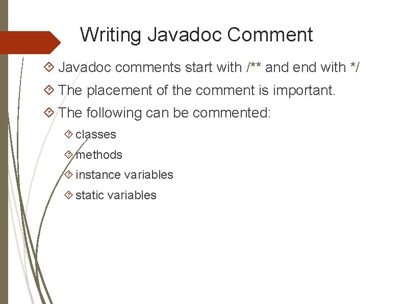 Writing Javadoc Comment Javadoc comments start with /** and end with */ The placement Writing Javadoc Comment Javadoc comments start with /** and end with */ The placement