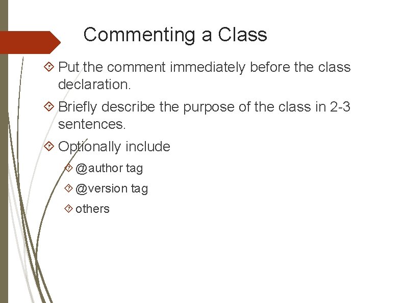 Commenting a Class Put the comment immediately before the class declaration. Briefly describe the Commenting a Class Put the comment immediately before the class declaration. Briefly describe the
