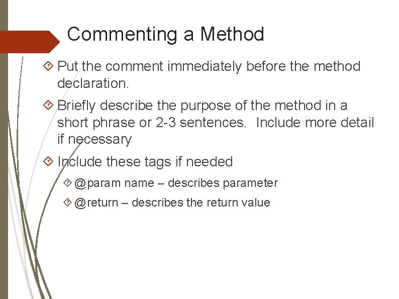 Commenting a Method Put the comment immediately before the method declaration. Briefly describe the Commenting a Method Put the comment immediately before the method declaration. Briefly describe the