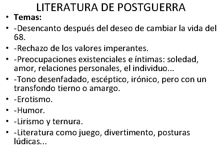 LITERATURA DE POSTGUERRA • Temas: • -Desencanto después del deseo de cambiar la vida