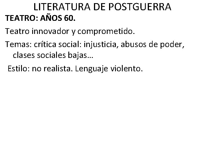 LITERATURA DE POSTGUERRA TEATRO: AÑOS 60. Teatro innovador y comprometido. Temas: crítica social: injusticia,