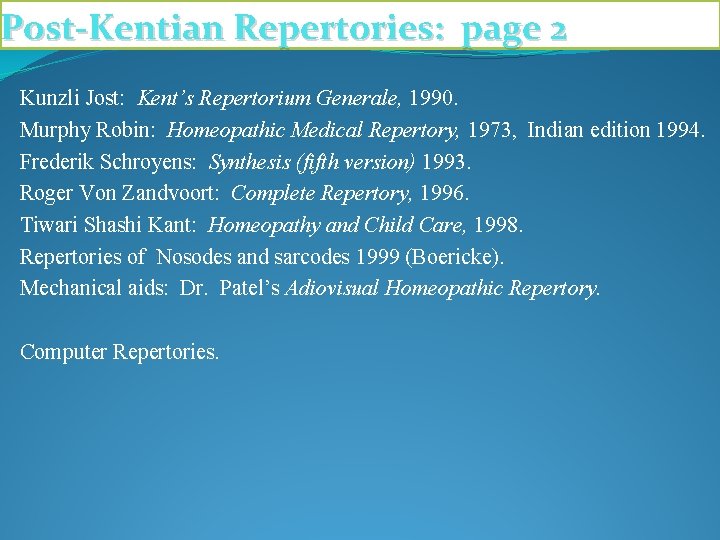 Post-Kentian Repertories: page 2 Kunzli Jost: Kent’s Repertorium Generale, 1990. Murphy Robin: Homeopathic Medical