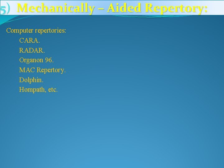 5) Mechanically – Aided Repertory: Computer repertories: CARA. RADAR. Organon 96. MAC Repertory. Dolphin.
