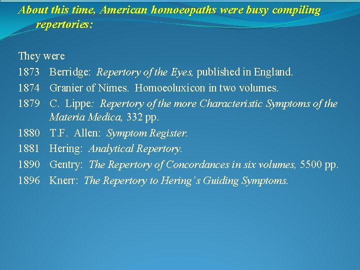 About this time, American homoeopaths were busy compiling repertories: repertories They were 1873 Berridge: