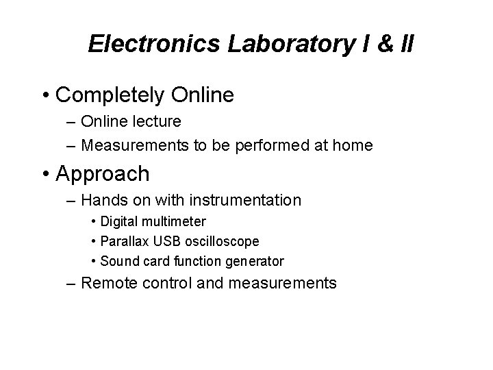 Electronics Laboratory I & II • Completely Online – Online lecture – Measurements to