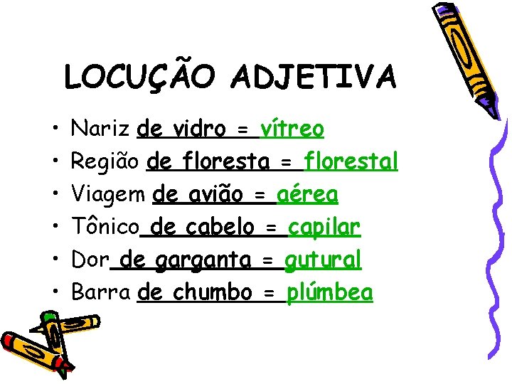 LOCUÇÃO ADJETIVA • • • Nariz de vidro = vítreo Região de floresta =